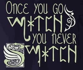 a sign with the text "Once you go witch, you never switch"