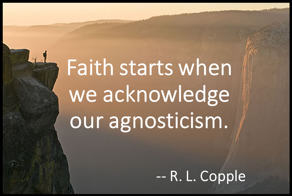 Faith starts when we acknowledge our agnosticism