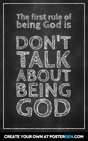 chalkboard-generator-poster-the-first-rule-of-being-god-is-dont-talk-about-being-god (flat text)