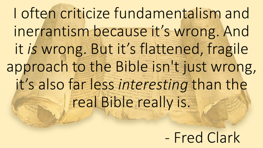 Fred Clark often criticizes fundamentalism and inerrantism