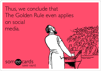 Golden Rule applies even on social media