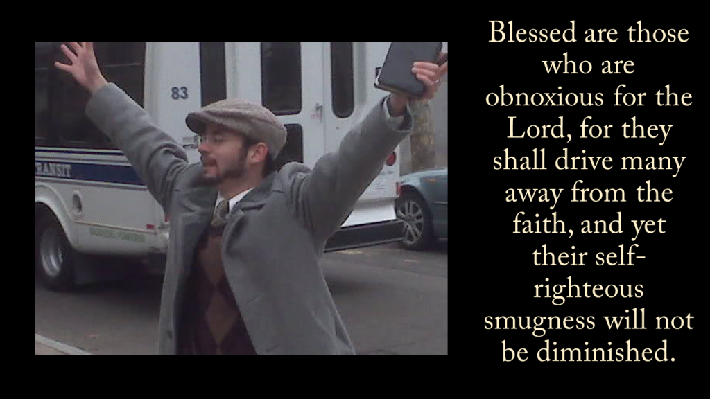 Blessed are those who are obnoxious for the Lord