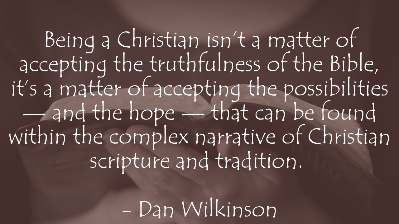 Being a Christian isn’t a matter of accepting the Bible Dan Wilkinson