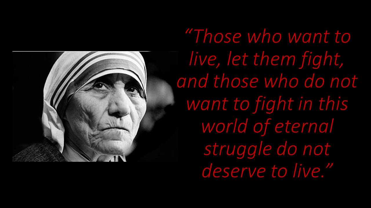 Those who want to live, let them fight Mother Teresa