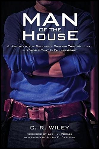 Man of the House: A Handbook for Building a Shelter That Will Last in a World That Is Falling Apart 