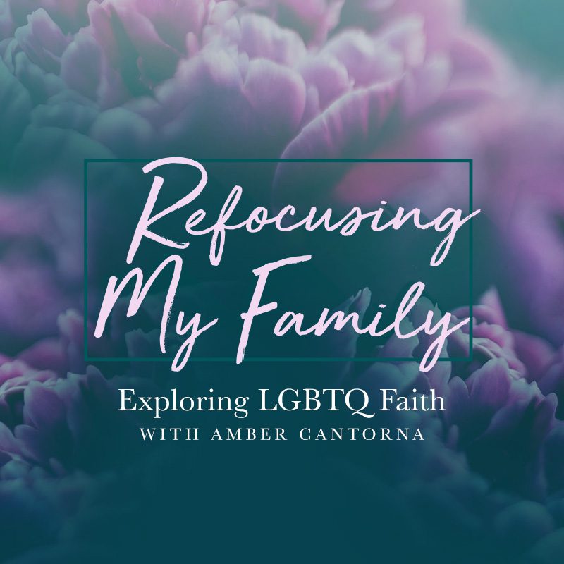 Refocusing My Family: Coming Out, Being Cast Out, and Discovering the True  Love of God by Amber Cantorna