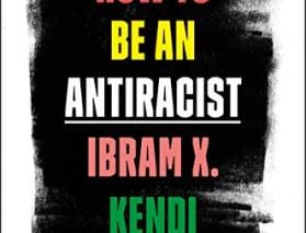Kendi How to Be an Antiracist