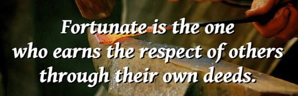 fortunate is the one who earns the respect of others through their own deeds