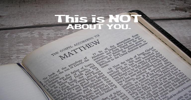 Matthew is not about you