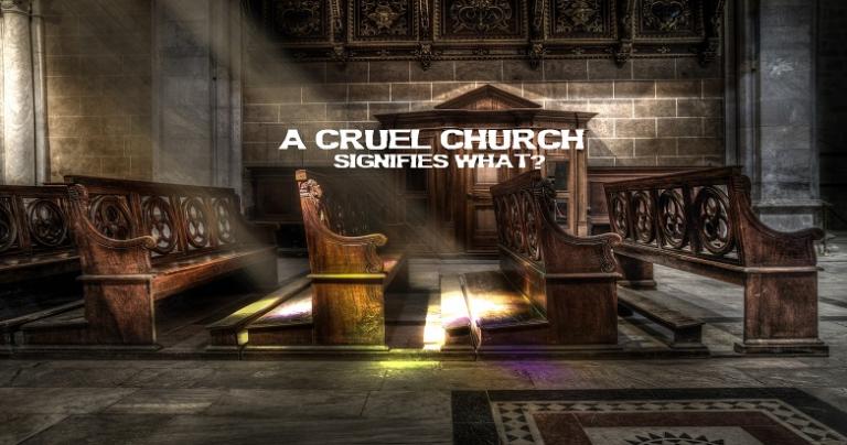 Cruel Church Signifies What?