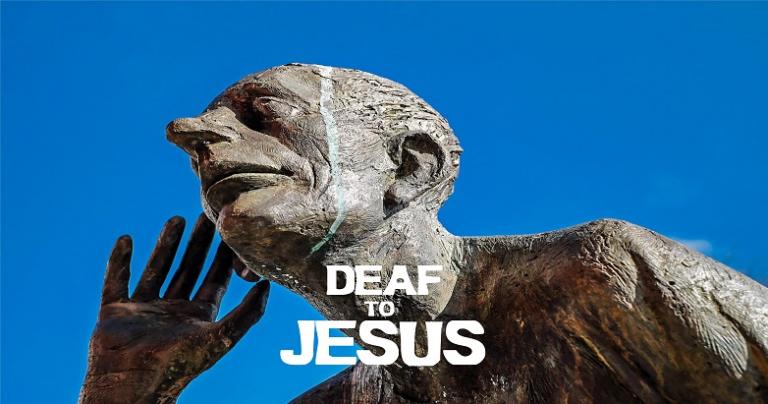 Deaf to Jesus