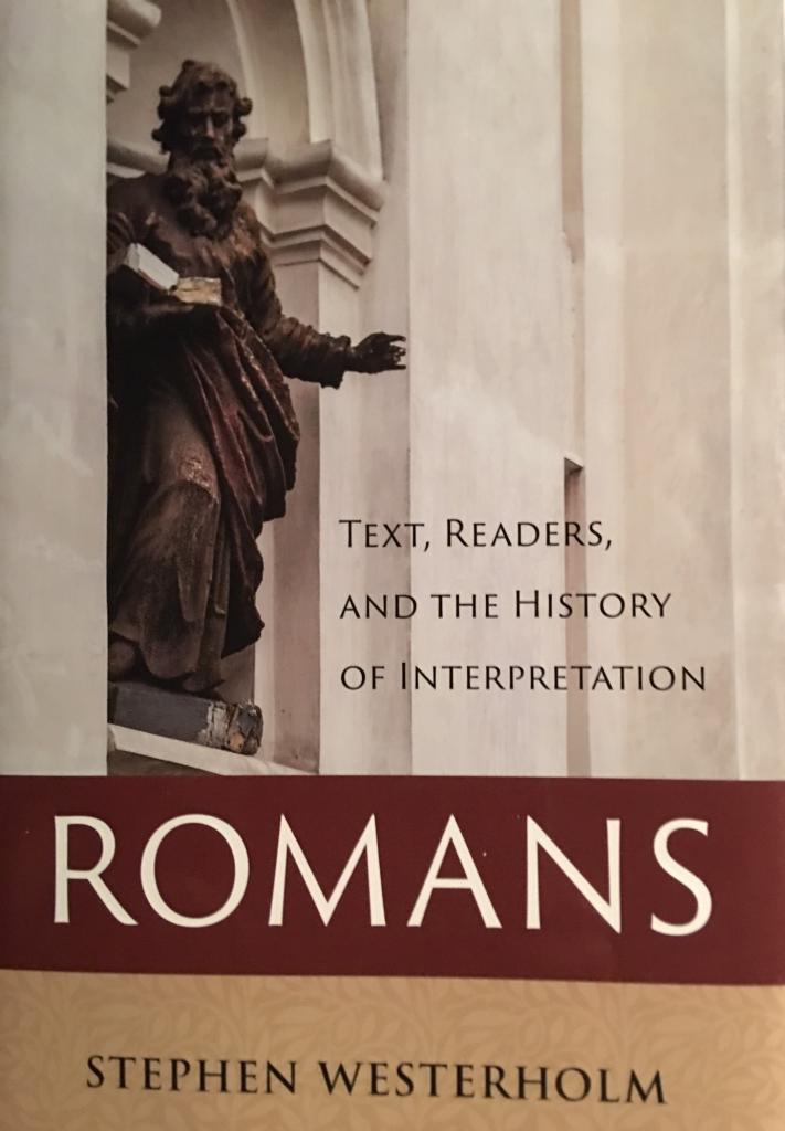 Romans: Texts, Readers, and the History of Interpretation, by Stephen Westerholm
