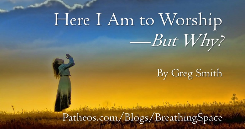 “Here I Am to Worship—But Why?” | Here I Am to Worship--But Why?