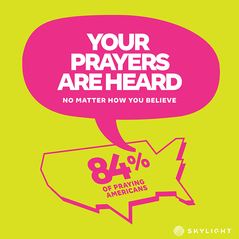 Your Prayers Are Heard - No matter how you believe. 84% of Praying Americans