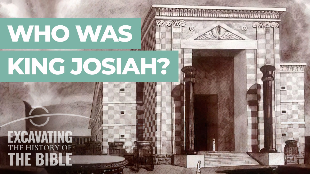 Excavatingthe-Bible-Ep8-King-Josiah-v01