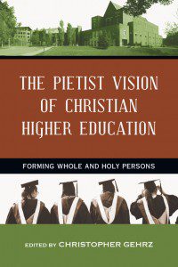 Gehrz (ed.), The Pietist Vision of Christian Higher Education