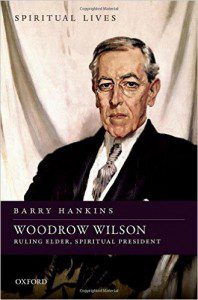 Hankins, Woodrow Wilson: Ruling Elder, Spiritual President