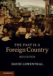 Lowenthal, The Past Is a Foreign Country Revisited