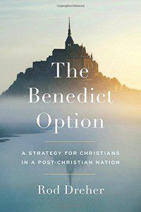 Dreher, The Benedict Option