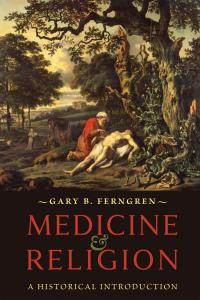 Ferngren, Medicine & Religion: A Historical Introduction