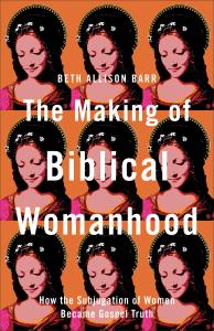 Barr, The Making of Biblical Womanhood