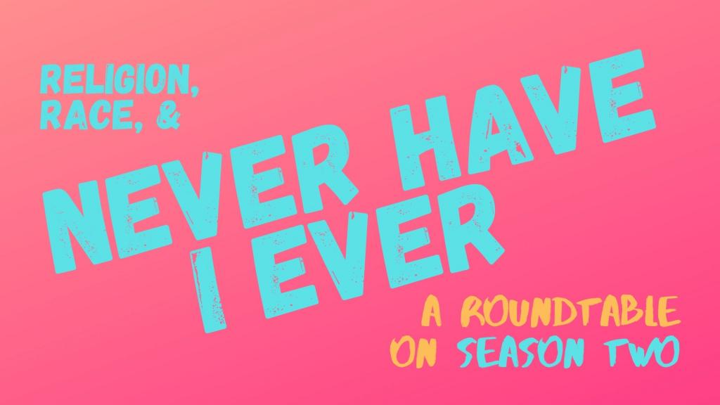 www.patheos.com: Religion, Race, and “Never Have I Ever” – A Roundtable on Season Two