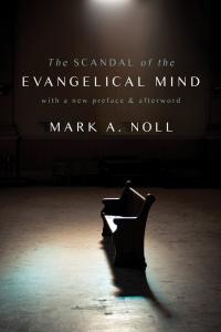 New edition of Noll, Scandal of the Evangelical Mind