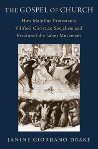 Image of _The Gospel of Church: How Mainline Protestants Vilified Christian Socialism and Fractured the Labor Movement_ 