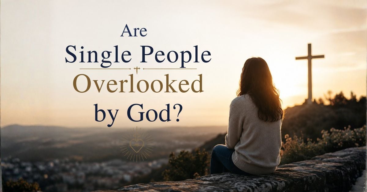 Are Single People Overlooked by God?