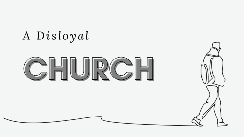 A Disloyal Church