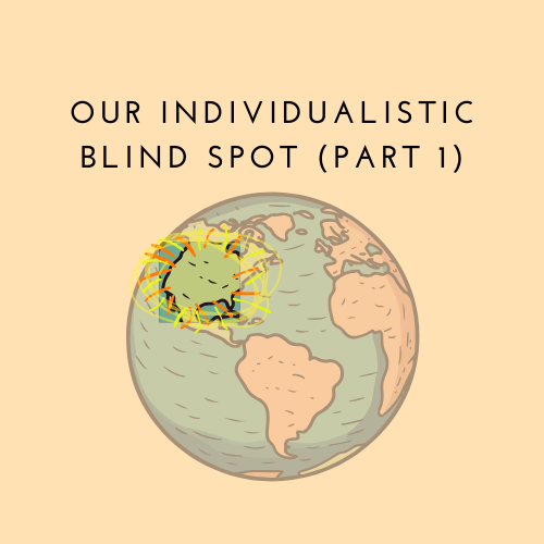 Our Individualistic Blind Spot (Part 1)