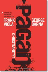 Pagan Christianity by Frank Viola and George Barna