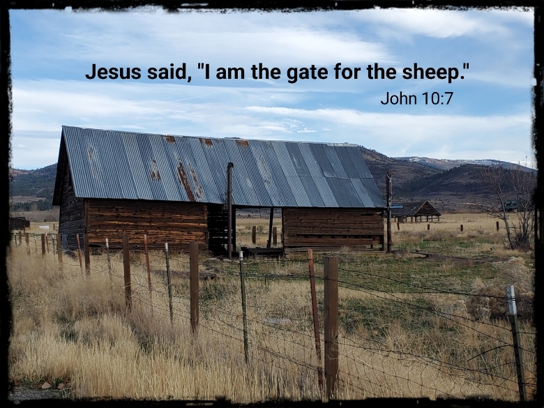 Jesus is the gate to salvation. Picture is of an old barn in the Sierra Valley of California, fenced. 