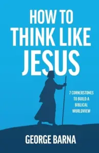 Cover of George Barna's new book "How to Think Like Jesus"