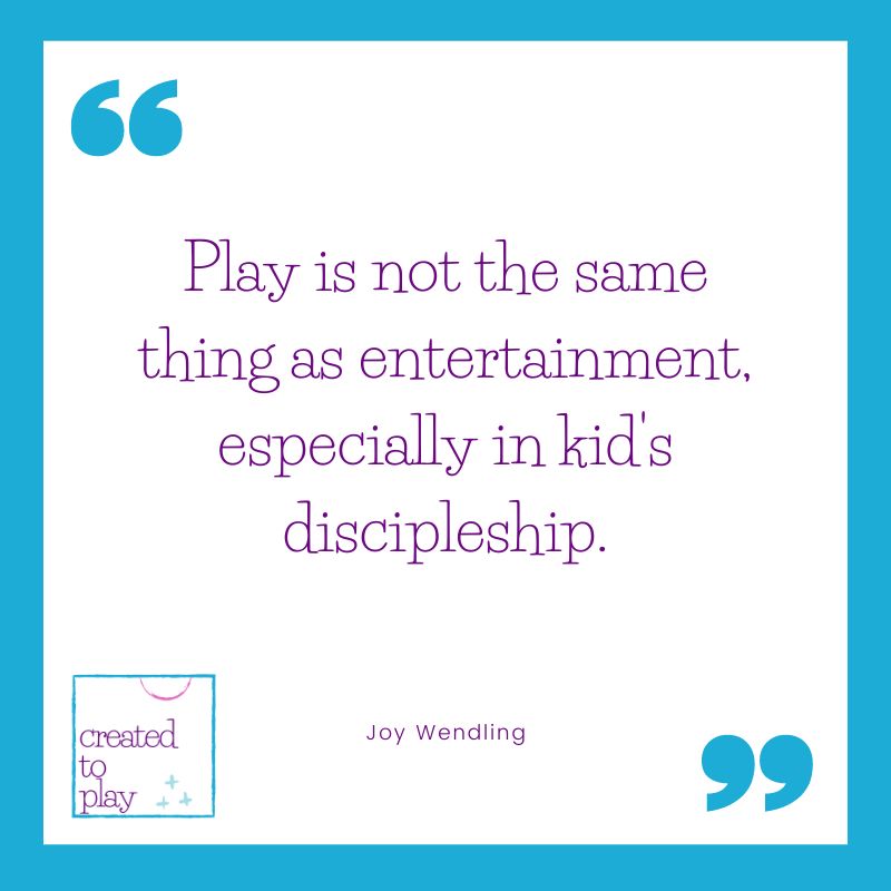 Quote by Joy Wendling, "Play is not the same thing as entertainment, especially in kid's discipleship."