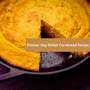 pioneer day skillet cornbread recipe