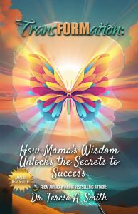 Book cover of Transformation: How Mama’s Wisdom Unlocks the Secrets to Success by Dr. Teresa A. Smith – timeless wisdom for resilience, relationships, and success