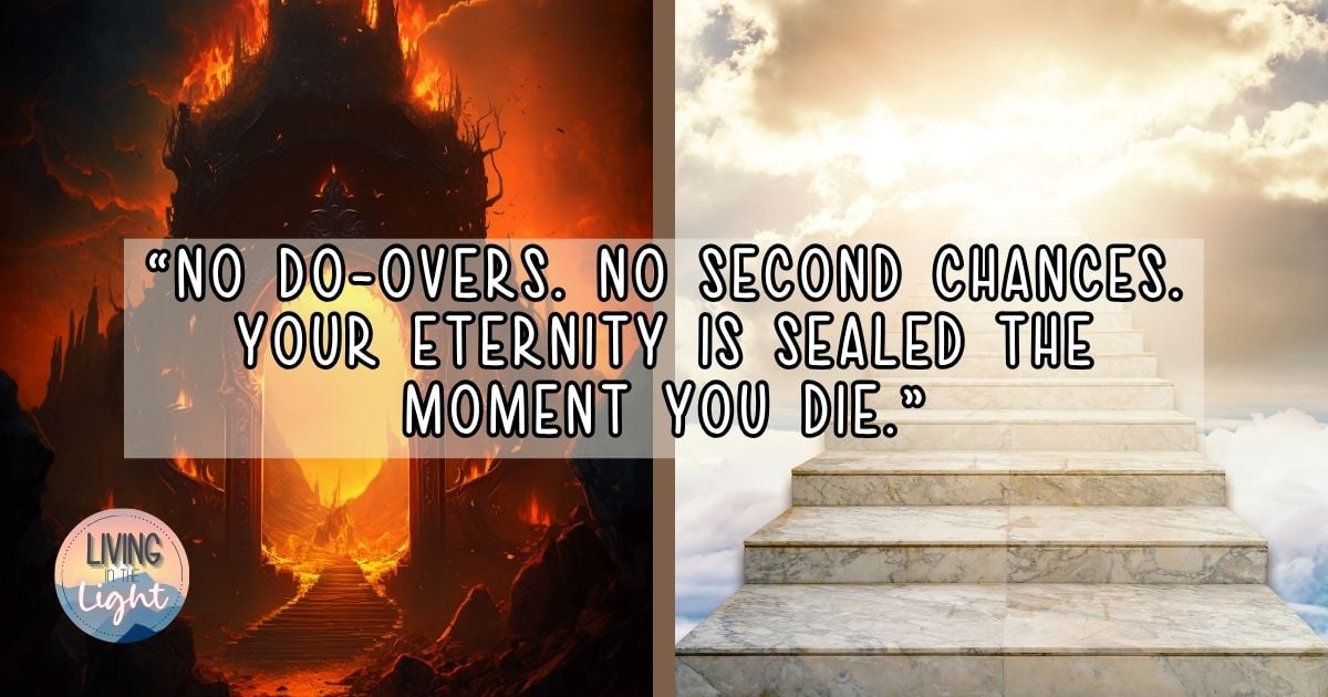 Split Christian image showing a fiery gate representing hell on the left and a bright staircase ascending into the clouds representing heaven on the right, with the quote: ‘No do-overs. No second chances. Your eternity is sealed the moment you die."