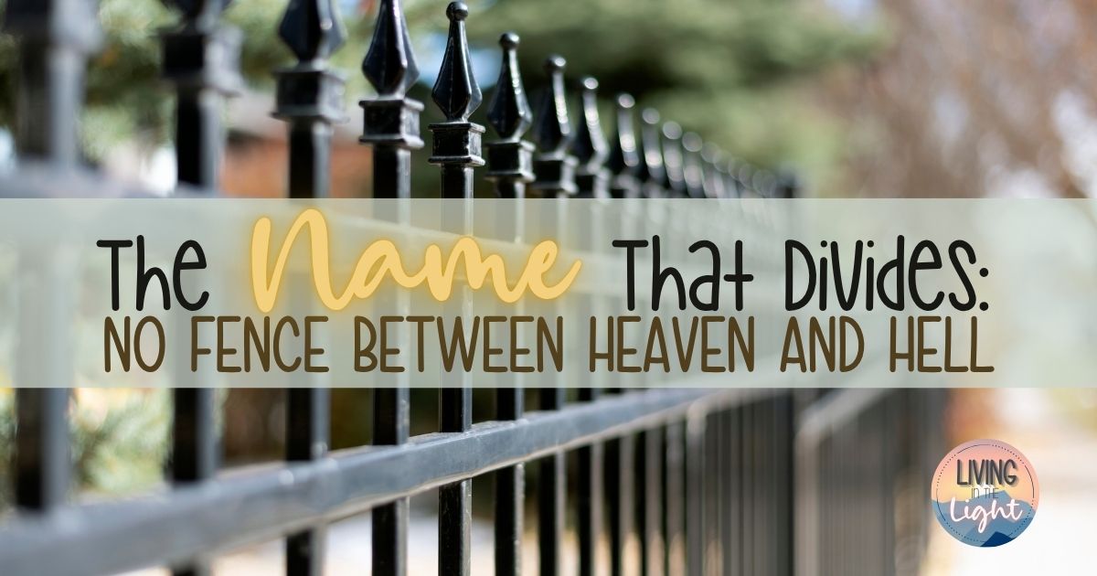 Black iron fence in focus with blurred trees in the background and overlaid text that reads “The Name That Divides: No Fence Between Heaven and Hell.”