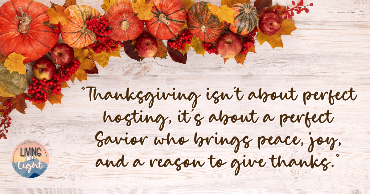 Thanksgiving quote image with pumpkins, leaves, apples, and fall decorations above scripted text. Quote: “Thanksgiving isn’t about perfect hosting, it’s about a perfect Savior who brings peace, joy, and a reason to give thanks.”