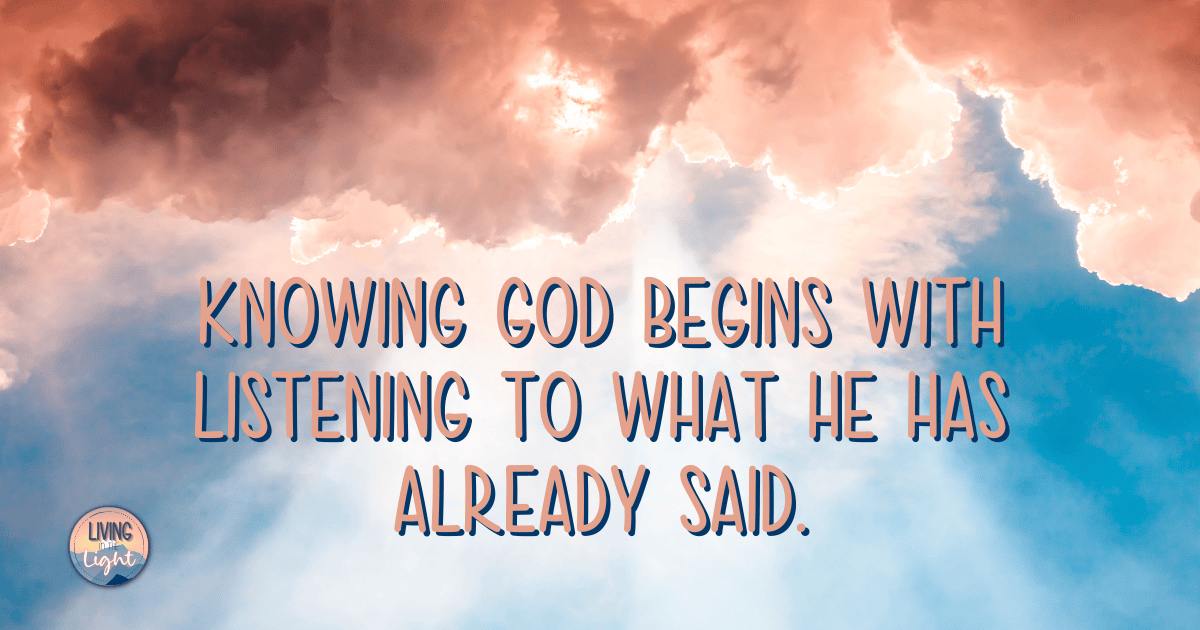 Clouds and light in the sky with the quote, “Knowing God begins with listening to what He has already said.”