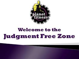 Planet Fitness, Judgement Free Zone®