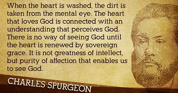 "There is no way of seeing God until our heart is renewed by sovereign Grace."