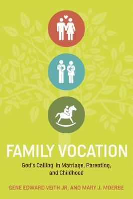 Family Vocation by Gene Edward Veith Jr.