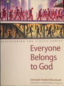 Everyone Belongs to God: Discovering the Hidden Christ by Christoph Friedrich Blumhardt, compiled and edited by Charles E. Moore, with a foreword by Jonathan Wilson-Hartgrove  