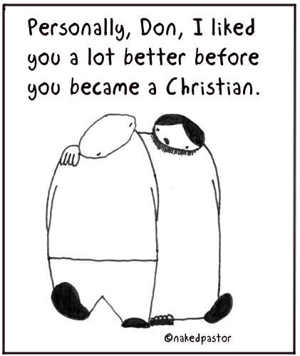 jesus liked you better before cartoon drawing by nakedpastor david hayward