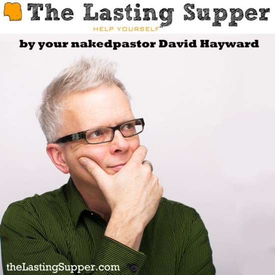 lasting supper podcast by nakedpastor david hayward