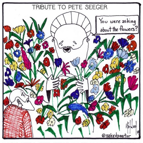 pete seeger dead a tribute cartoon by nakedpastor david hayward
