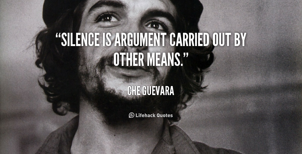 quote-Che-Guevara-silence-is-argument-carried-out-by-other-124527