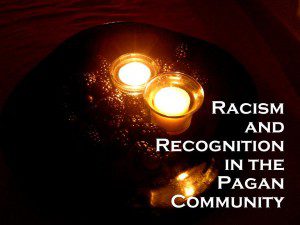 Racism and Recognition in the Pagan Community photo by Lilith Dorsey. All rights reserved.